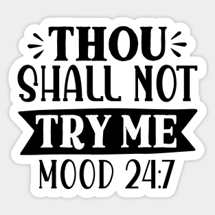 Thou shall not try me mood 24:7 Sticker